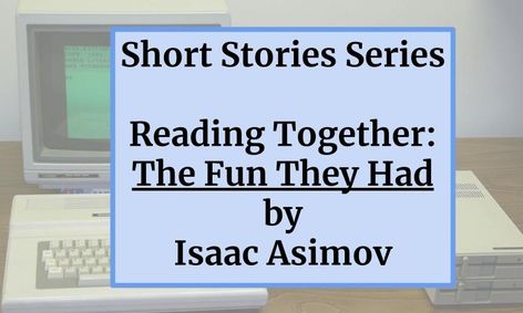 Reading Short Stories The Fun They Had By Isaac Asimov Small Online Class For Ages 12 15 Outschool