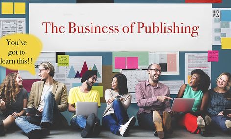 So You Want To Be A Writer The Business Of Publishing Small
