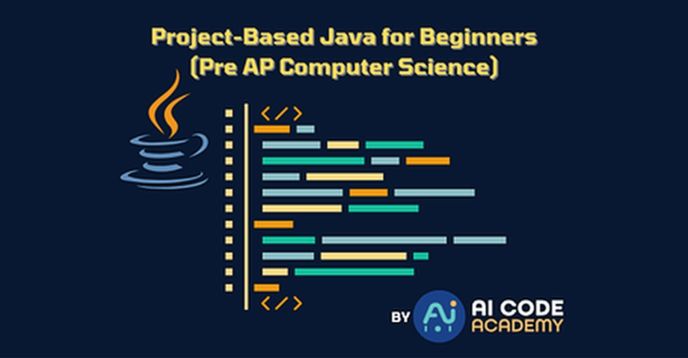 Project-Based Java for Beginners (Pre AP Computer Science)