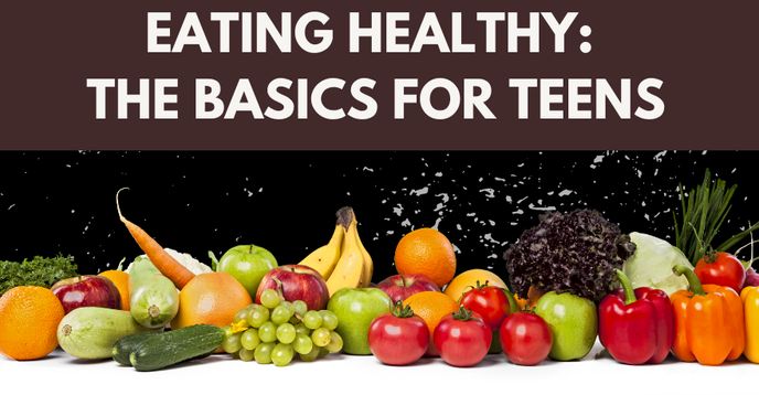 Healthy Eating: The Basics for Teens