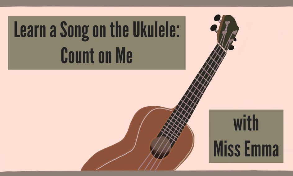 Learn A Song On The Ukulele Count On Me Small Online Class For Ages 9 14 Outschool