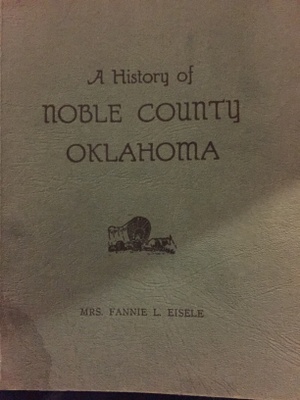 The photo is of a book called A History of Noble County Oklahoma, written by my great grandmother Fannie Eisele. 